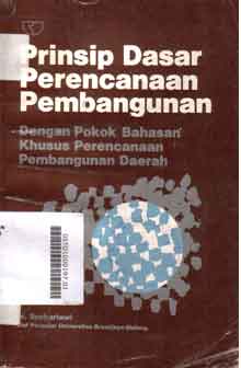 Prinsip Dasar Perencanaan Pembangunan : dengan pokok bahasan khusus perencanaan pembangunan daerah