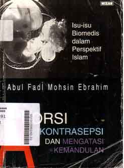 Aborsi Kontrasepsi dan Mengatasi Kemandulan : isu-isu biomedis dalam perspektif Islam