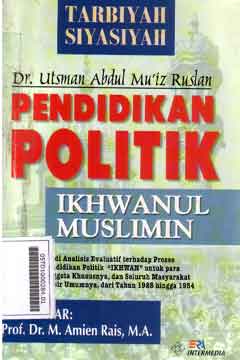 Tarbiyah Siyasiyah Pendidikan Politik Ikhwanul Muslimin : studi analisis evaluatif terhadap proses pendidikan politik
