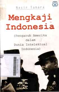 Mengkaji Indonesia : pengaruh Amerika dalam dunia intelektual Indonesia