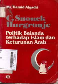 C. Snouck Hurgronje : politik Belanda terhadap Islam dan Keturunan Arab