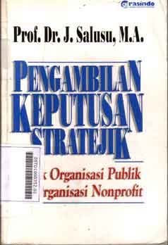 Pengambilan Keputusan Stratejik : untuk organisasi publik dan organisasi nonprofit