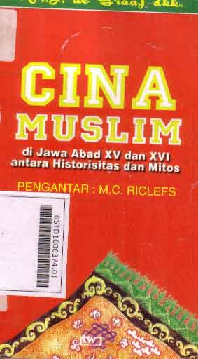 Cina Muslim : di Jawa abad XV dan XVI antara historisitas dan mitos