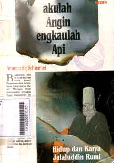 Akulah Angin Engkaulah Api : hidup dan karya rumi