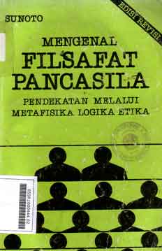 Mengenal Filsafat Pancasila : pendekatan melalui metafisika, logika, etika