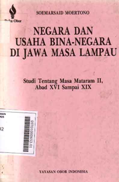Negara Dan usaha Bina Negara Di Jawa Masa Lampau : studi tentang masa mataram II, abadXVI sampai XIX