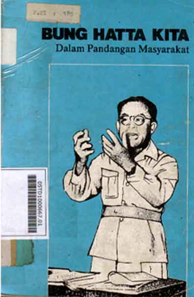 Bung Hatta Kita dalam pandangan masyarakat: mengenang 40 hari wafatnya Bung Hatta
