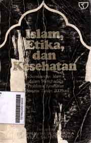 Islam Etika Dan Kesehatan : Sumbangan Islam Dalam Menghadapi Problem Kesehatan Indonesia Tahun 2000-an