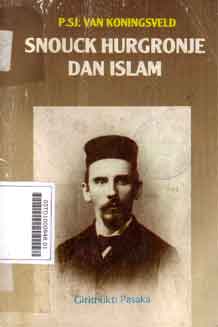 Snouck Hurgronje Dan islam : elapan karangan tentang hidup dan karya seorang orientalis zaman kolonial