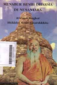 Menabur Benih Dharma Di Nusantara : riwayat singkat bhikkhu ashin jinarakkhita