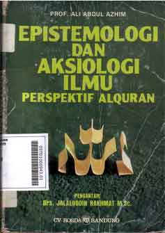 Epistemologi dan Aksiologi Ilmu : peerspektif Al Qur'an