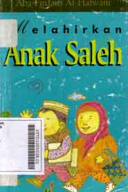 Melahirkan Anak Saleh : kajian psikologi dan agama