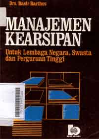 Manajemen Kearsipan : untuk lembaga negara, swasta dan Perguruan Tinggi