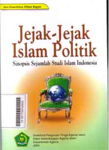Jejak-Jejak Islam Politik : sinopsis sejumlah studi islam Indonesia
