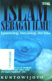 Islam Sebagai Ilmu : epistemologi, metodologi, dan etika