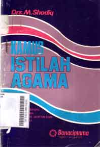 Kamus istilah agama : memuat berbagai istilah agama bersumber Al-Qur'an dan Al-Hadist dll