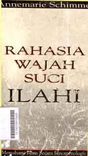 Rahasia Wajah Suci Ilahi : memahami islam secara fenomenologis
