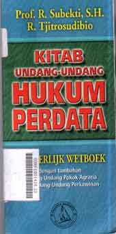 Kitab Undang-Undang Hukum Perdata : Burgerlijk Wetboek dengan tambahan undang-undang pokok agraria dan undang-undang perkawinan