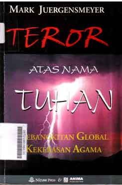 Teror Atas Nama Tuhan : kebangkitan global kekerasan agama