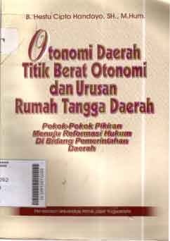 Otonomi Daerah Titik Berat Otonomi Dan Urusan Rumah Tangga Daerah : pokok-pokok pikiran menuju reformasi hukum dibidang pemerintahan daerah