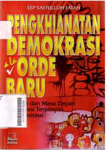Pengkhianatan Demokrasi ala Orde Baru : masalah dan masa depan demokrasi terpimpin konstitusional