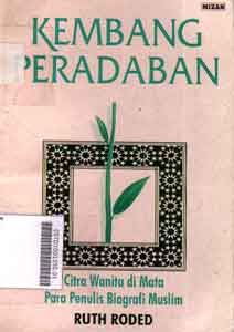 Kembang Peradaban : citra wanita di mata para penulis biografi muslim