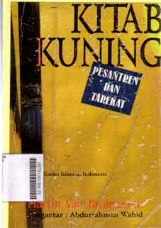 Kitab Kuning : pesantren dan tarekat tradisi-tradisi Islam di Indonesia