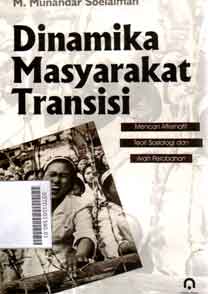 Dinamika Masyarakat Transisi : mencari alternatif teori sosiologi dan arah perubahan