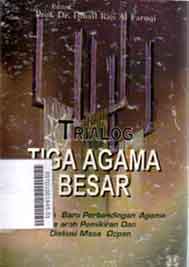 Trialog Tiga Agama Besar : langkah baru perbandingan agama ke arah pemikiran dan diskusi masa depan