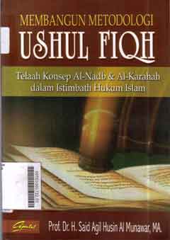 Membangun Metodologi Ushul Fiqih : telaah konsep al-nadb & al-karahah dalam istimbath hukum Islam