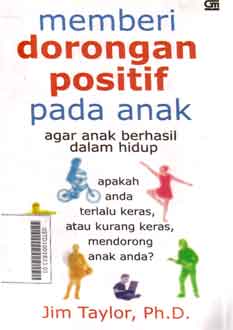 Memberi dorongan positif pada anak : agar anak berhasil dalam hidup, apakah anda terlalu keras mendorong anak anda?