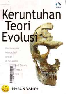 Keruntuhan Teori Evolusi : membongkar manipulasi ilmiah dibelakang teori evolusi darwin dan motif-motif ideologisnya