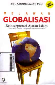 Melawan Globalisasi : reinterpretasi ajaran Islam persiapan SDM dan terciptanya masyarakat madani