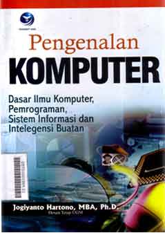Pengenalan Komputer : dasar ilmu komputer, pemrograman, sistem informasi dan intelegensi buatan