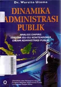Dinamika Administrasi Publik : analisis empiris seputar isu-isu kontemporer dalam administrasi publik