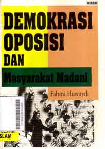 Demokrasi Oposisi Dan Masyarakat Madani : isu-isu besar politik islam