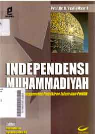 Independensi Muhammadiyah : ditengah pergumulan pemikiran Islam dan politik