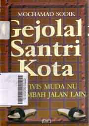 Gejolak Santri Kota : aktivis muda NU merambah jalan lain