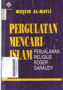 Pergulatan Mencari Islam : perjalanan religius Roger Garaudy