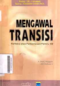 Mengawal Transisi : refleksi atas pemantuan pemilu '99