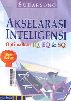 Akselarasi Inteligensi : optimalkan IQ, EQ, dan SQ