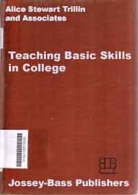 Teaching Basic Skill In College : a guide to objectives, skills assessment, course content, teaching methods, support services, and administration
