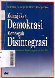 Memajukan Demokrasi mencegah Disintegrasi:sebuah wacana pembangunan politik