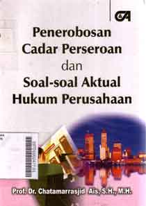 Penerobosan Cadar Perseroan dan Soal-Soal Aktual Hukum Perusahaan