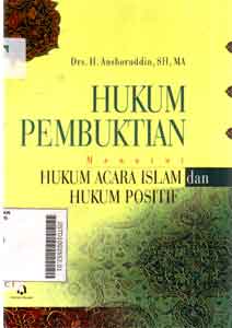 Hukum Pembuktian : menurut hukum acara islam dan hukum positif