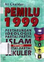 Pemilu 1999 : pertarungan ideologis partai-partai Islam versus partai-partai sekuler