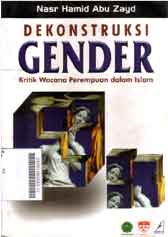 Dekonstruksi Gender : kritik wacana perempuan dalam islam