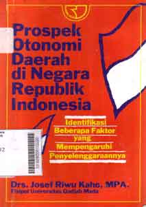Prospek otonomi daerah di negara republik Indonesia : identifikasi beberapa fakrtor yang mempengaruhi penyelenggaraannya