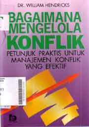 Bagimana Mengelola Konflik : petunjuk praktis untuk manajemen konflik yang efektif