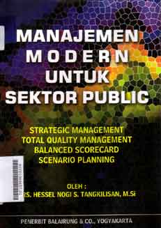 Manajemen Modern Untuk Sektor Public : strategic management total quality management balanced scorecard scenario planning